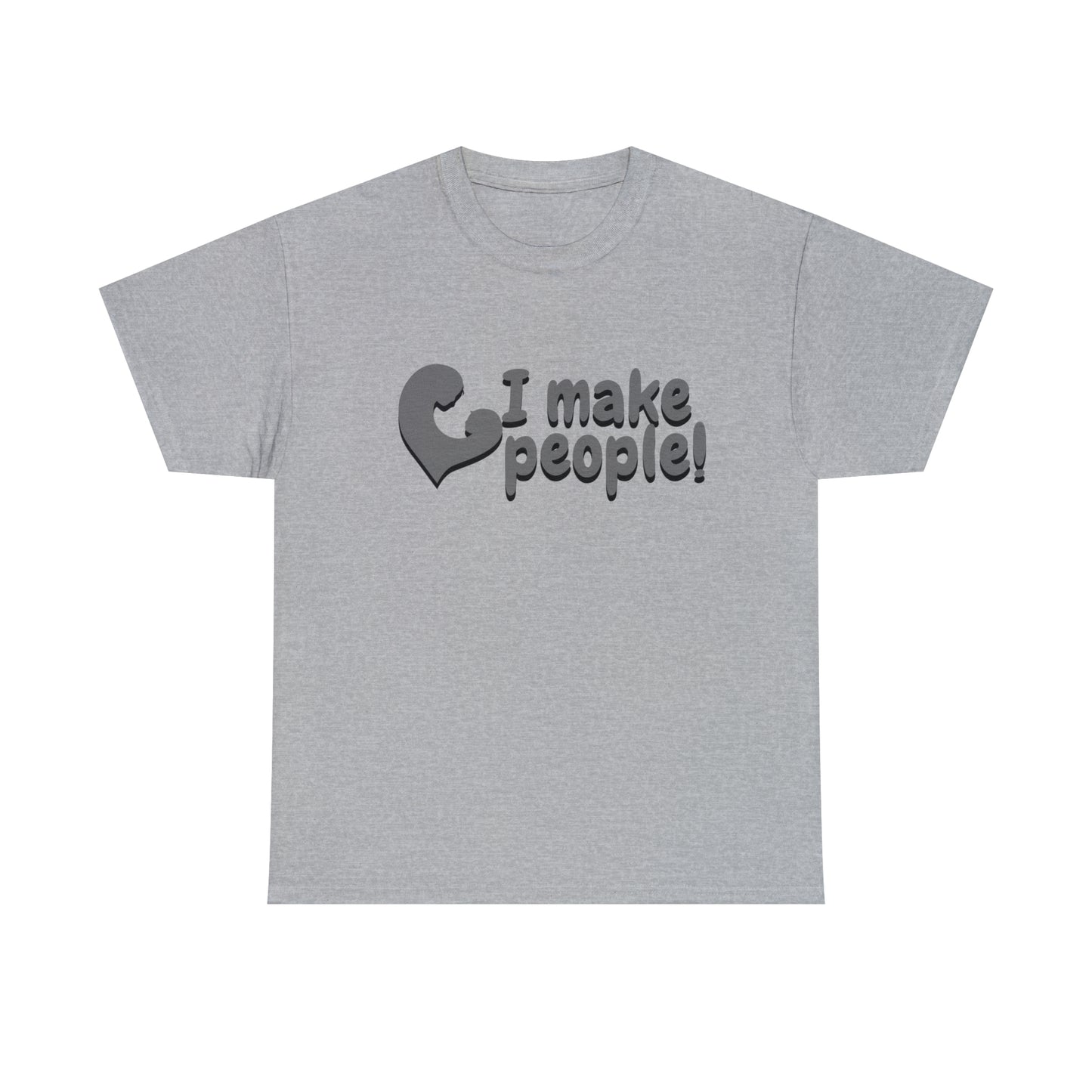 "I Make People!" Heavy Cotton Tee