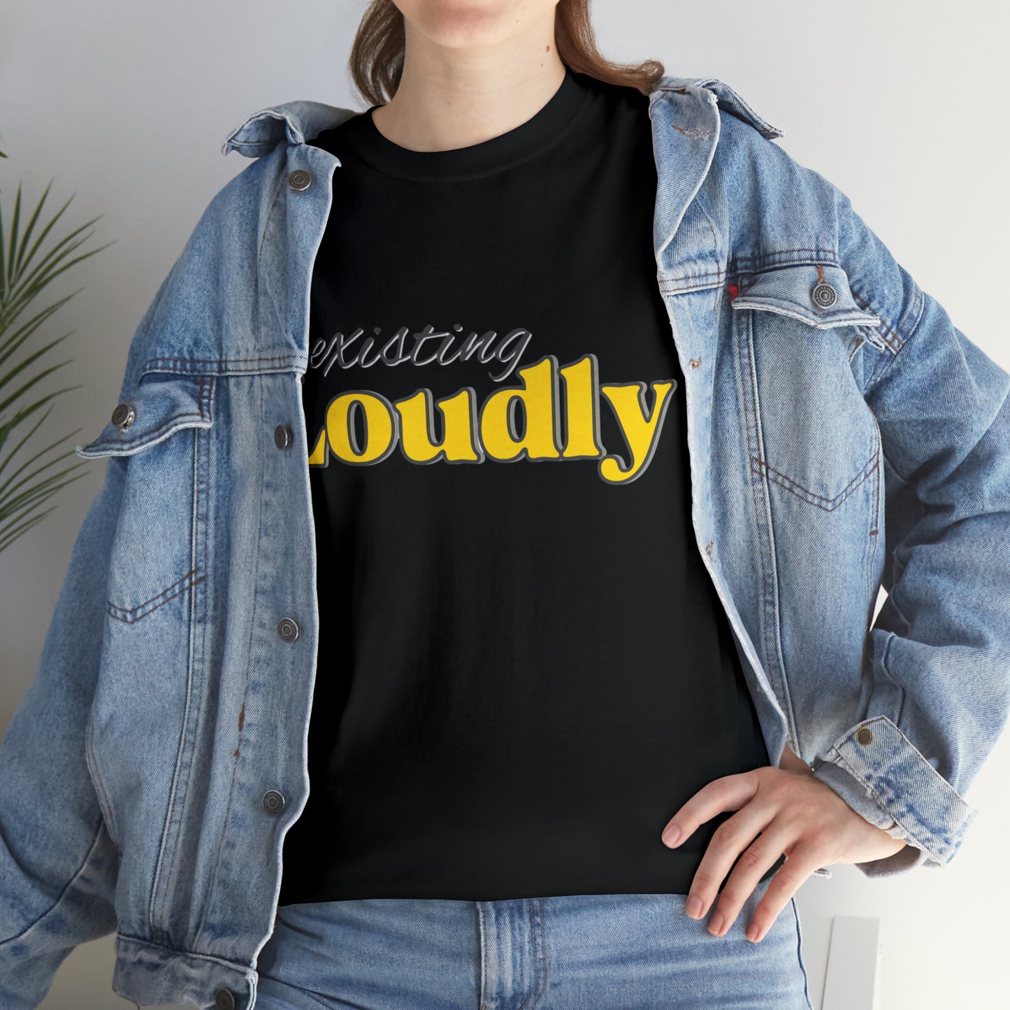 "Existing Loudly" Heavy Cotton Tee