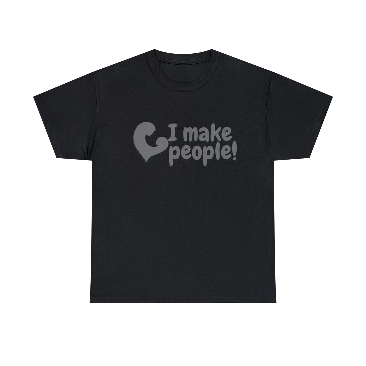 "I Make People!" Heavy Cotton Tee